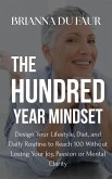 The Hundred Year Mindset: Design Your Lifestyle, Diet, and Daily Routine to Reach 100 Without Losing Your Joy, Passion, or Mental Clarity (eBook, ePUB) The Hundred Year Mindset: Design Your Lifestyle, Diet, and Daily Routine to Reach 100 Without Losing Your Joy, Passion, or Mental Clarity (eBook, ePUB)