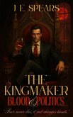 The Kingmaker: Blood & Politics (The Immortal Influence Duology, #1) (eBook, ePUB) The Kingmaker: Blood & Politics (The Immortal Influence Duology, #1) (eBook, ePUB)