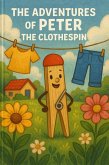 The Adventures of Peter the Clothespin: Meet Peter (Book 1) (eBook, ePUB)