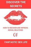 Discover the Secrets of a Fantastic Sex Life:How to Recover and Improve Sexual Relations (eBook, ePUB) Discover the Secrets of a Fantastic Sex Life:How to Recover and Improve Sexual Relations (eBook, ePUB)