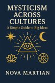 Mysticism Across Cultures: A Simple Guide to Big Ideas (eBook, ePUB) Mysticism Across Cultures: A Simple Guide to Big Ideas (eBook, ePUB)
