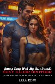 Getting Dirty With My Best Friend's Sexy Older Brother: Older Man Younger Woman Erotica Romance (Forbidden Age Gap Erotic Romance, #17) (eBook, ePUB) Getting Dirty With My Best Friend's Sexy Older Brother: Older Man Younger Woman Erotica Romance (Forbidden Age Gap Erotic Romance, #17) (eBook, ePUB)