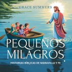 Pequeños Milagros: Historias Bíblicas De Maravilla Y Fe (Cuentos Bíblicos Para Niños, #9) (eBook, ePUB) Pequeños Milagros: Historias Bíblicas De Maravilla Y Fe (Cuentos Bíblicos Para Niños, #9) (eBook, ePUB)