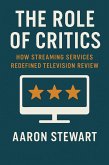 The Role of Critics: How Streaming Services Redefined Television Review (eBook, ePUB) The Role of Critics: How Streaming Services Redefined Television Review (eBook, ePUB)