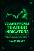 Volume Profile Trading Indicators: Volume Profile, Fixed Range Volume Profile, Session Volume Profile, Visible Range Volume Profile, Auto Anchored Volume Profile (Volume Analysis & Strategies) (eBook, ePUB)