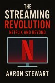 The Streaming Revolution: Netflix and Beyond (eBook, ePUB) The Streaming Revolution: Netflix and Beyond (eBook, ePUB)