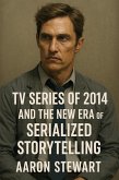 TV Series of 2014 and the New Era of Serialized Storytelling (eBook, ePUB) TV Series of 2014 and the New Era of Serialized Storytelling (eBook, ePUB)