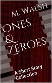Ones & Zeroes: A Short Story Collection (eBook, ePUB) Ones & Zeroes: A Short Story Collection (eBook, ePUB)