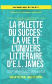 La Palette du Succès: La vie et l'univers littéraire d'E.L. James (Que savez-vous à ce sujet?) (eBook, ePUB)