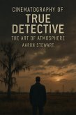 Cinematography of True Detective: The Art of Atmosphere (eBook, ePUB) Cinematography of True Detective: The Art of Atmosphere (eBook, ePUB)