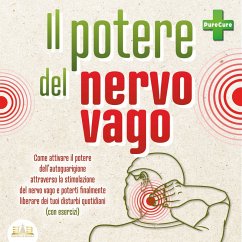 Il potere del nervo vago: Come attivare il potere dell'autoguarigione attraverso la stimolazione del nervo vago e poterti finalmente liberare dei tuoi disturbi quotidiani (con esercizi) (MP3-Download) - Cure, Pure