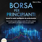 BORSA PER PRINCIPIANTI - Investi in modo intelligente da professionista: Come investire in modo redditizio in azioni, ETF & altro e ottenere enormi profitti da principiante in borsa con poco capitale (MP3-Download)