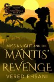 Miss Knight and the Mantis' Revenge (Society for Paranormals, #3) (eBook, ePUB) Miss Knight and the Mantis' Revenge (Society for Paranormals, #3) (eBook, ePUB)
