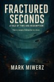 Fractured Seconds - A Tale of Time and Redemption (Fractured Time, #1) (eBook, ePUB) Fractured Seconds - A Tale of Time and Redemption (Fractured Time, #1) (eBook, ePUB)