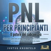 PNL PER PRINCIPIANTI - Il potere del subconscio: Come usare il potere della psicologia, del linguaggio e delle tecniche di manipolazione per te stesso e otte-nere finalmente tutto ciò che desideri (MP3-Download) PNL PER PRINCIPIANTI - Il potere del subconscio: Come usare il potere della psicologia, del linguaggio e delle tecniche di manipolazione per te stesso e otte-nere finalmente tutto ciò che desideri (MP3-Download)
