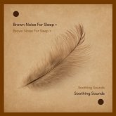Brown Noise For Sleep + Soothing Sounds (MP3-Download) Brown Noise For Sleep + Soothing Sounds (MP3-Download)