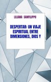 Despertar: Un viaje espiritual entre Dimensiones, Dios y el Universo....