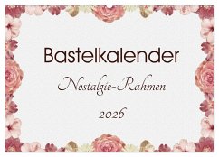 Bastelkalender Nostalgie-Rahmen 2026 (Wandkalender 2026 DIN A2 quer), CALVENDO Monatskalender