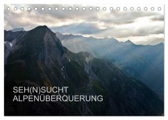 SEH(N)SUCHT ALPENÜBERQUERUNG (Tischkalender 2026 DIN A5 quer), CALVENDO Monatskalender SEH(N)SUCHT ALPENÜBERQUERUNG (Tischkalender 2026 DIN A5 quer), CALVENDO Monatskalender