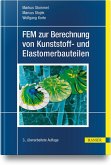 FEM zur Berechnung von Kunststoff- und Elastomerbauteilen FEM zur Berechnung von Kunststoff- und Elastomerbauteilen