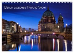 Berlin zwischen Tag und Nacht (Wandkalender 2026 DIN A3 quer), CALVENDO Monatskalender