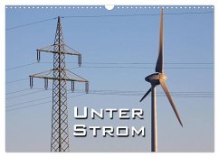 Unter Strom (Wandkalender 2026 DIN A3 quer), CALVENDO Monatskalender Unter Strom (Wandkalender 2026 DIN A3 quer), CALVENDO Monatskalender