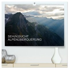 SEH(N)SUCHT ALPENÜBERQUERUNG (hochwertiger Premium Wandkalender 2026 DIN A2 quer), Kunstdruck in Hochglanz SEH(N)SUCHT ALPENÜBERQUERUNG (hochwertiger Premium Wandkalender 2026 DIN A2 quer), Kunstdruck in Hochglanz