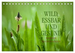 WILD, ESSBAR UND GESUND Essbare Wildpflanzen (Tischkalender 2026 DIN A5 quer), CALVENDO Monatskalender
