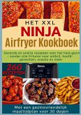 Het XXL Ninja Airfryer kookboek:Gezonde en snelle recepten voor het hele gezin - frituren zonder olie voor ontbijt, hoofdgerechten, snacks en meer Het XXL Ninja Airfryer kookboek:Gezonde en snelle recepten voor het hele gezin - frituren zonder olie voor ontbijt, hoofdgerechten, snacks en meer