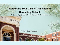 Supporting Your Child's Transition to Secondary School (eBook, ePUB) - Alade-Thompson, Glory