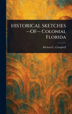 Cover HISTORICAL SKETCHES -OF- Colonial Florida