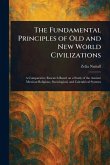 The Fundamental Principles of Old and New World Civilizations The Fundamental Principles of Old and New World Civilizations