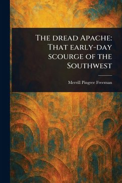 The Dread Apache - Freeman, Merrill Pingree The Dread Apache - Freeman, Merrill Pingree