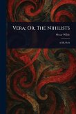 Vera; Or, The Nihilists Vera; Or, The Nihilists