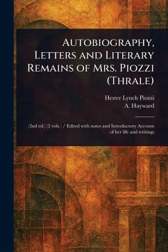 Autobiography, Letters and Literary Remains of Mrs. Piozzi (Thrale) - Piozzi, Hester Lynch; Hayward, A (Abraham)