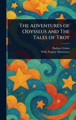 The Adventures of Odysseus and The Tales of Troy - Colum, Padraic; Pogány, Willy
