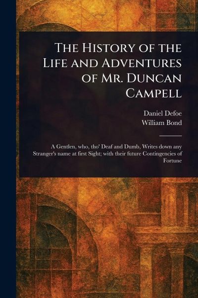 The History of the Life and Adventures of Mr. Duncan Campell The History of the Life and Adventures of Mr. Duncan Campell