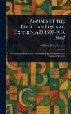 Annals of the Bodleian Library, Oxford, A.D. 1598-A.D. 1867 Annals of the Bodleian Library, Oxford, A.D. 1598-A.D. 1867