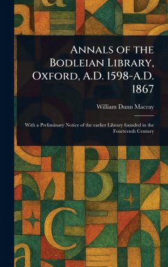 Annals of the Bodleian Library, Oxford, A.D. 1598-A.D. 1867 - Macray, William Dunn