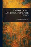 History of the Confederate Powder Works History of the Confederate Powder Works