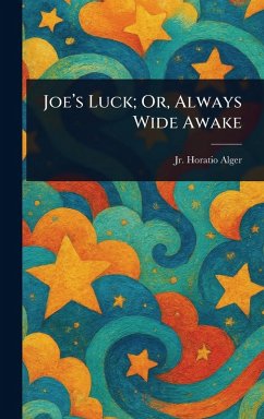 Joe's Luck; Or, Always Wide Awake - Alger, Horatio
