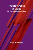 The Boy Allies At Li ge; Or, Through Lines Of Steel The Boy Allies At Li ge; Or, Through Lines Of Steel