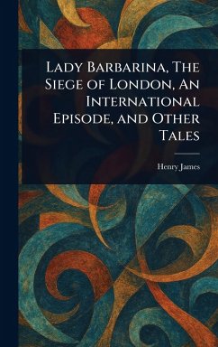 Cover Lady Barbarina, The Siege of London, An International Episode, and Other Tales