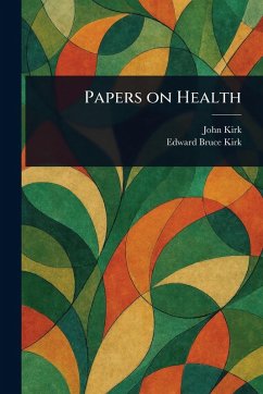 Papers on Health - Kirk, John; Kirk, Edward Bruce