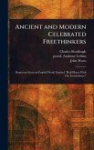 Ancient and Modern Celebrated Freethinkers Ancient and Modern Celebrated Freethinkers