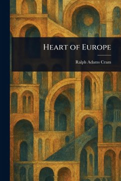 Heart of Europe - Cram, Ralph Adams