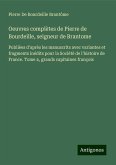 Oeuvres complètes de Pierre de Bourdeille, seigneur de Brantome Oeuvres complètes de Pierre de Bourdeille, seigneur de Brantome