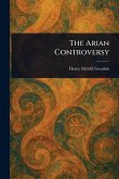 The Arian Controversy The Arian Controversy
