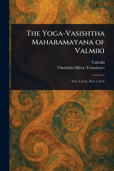 The Yoga-Vasishtha Maharamayana of Valmiki