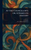 At the Councillor's; or, A Nameless History